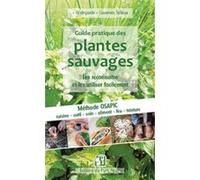Guide Pratique Des Plantes Sauvages - Les Reconnaître Et Les Utiliser Facilement