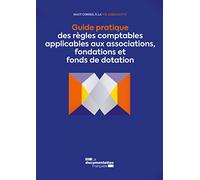 Guide Pratique Des Règles Comptables Applicables Aux Associations, Fondations Et Fonds De Dotation