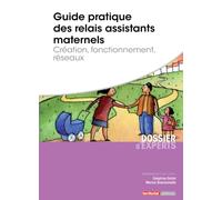 Guide pratique des relais assistants maternels: Création, fonctionnement, réseaux