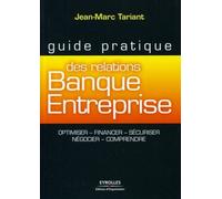 Guide pratique des relations Banque-Entreprise Optimiser, financer, sécuriser, négocier, comprendre. - Jean-Marc Tariant - Organisation Eds D' - broché - Etude