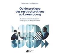 Guide pratique des restructurations au Luxembourg: Fusions, scissions et autres stratégies de réorganisation