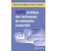 Guide pratique des techniques de médiation corporelle Du projet thérapeutique à la mise en oeuvre - Eliane Ferragut - Elsevier Masson - broché - Guide