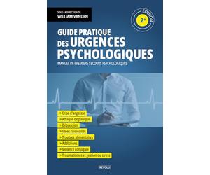 Guide pratique des urgences psychologiques: Manuel de premiers secours psychologiques : Crise d'angoisse, attaque de panique, dépression, idées ... conjugale, traumatismes et gestion du stress
