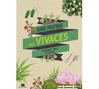 Guide pratique des vivaces: Techniques, trucs et astuces