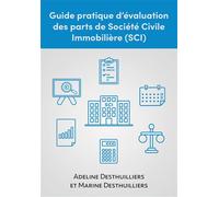 Guide pratique d'évaluation des parts de Société Civile Immobilière (SCI) - Adeline Desthuilliers - Bookelis - broché - Guide