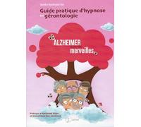 Guide pratique d'hypnose en gérontologie - Alzheimer au pays des merveilles