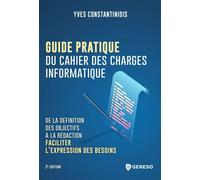 Guide pratique du cahier des charges informatique De la définition des objectifs à la rédactionet#8201;: faciliter l'expression des besoins - Yves Constantinidis - Gereso Eds - broché - Guide