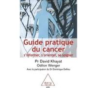 Guide pratique du cancer David Khayat (Auteur), Odilon Wenger (Auteur), Dominique Delfieu (Auteur)
