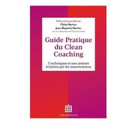 Guide Pratique Du Clean Coaching - 3 Techniques Et Une Posture Éclairée Par Les Neurosciences