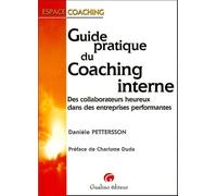 guide pratique du coaching interne: DES COLLABORATEURS HEUREUX DANS DES ENTREPRISES PERFORMANTES