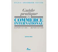 Guide pratique du commerce international, 4e édition. Exportation, Importation (ancienne édition)