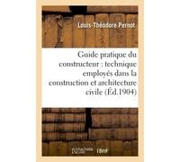 Guide pratique du constructeur : mot technique employés dans la construction et architecture civile - Collectif - Hachette Bnf - broché - Livre