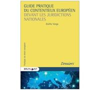 Guide Pratique Du Contentieux Européen - L'application Du Droit De L'union Européenne Devant Les Juridictions Nationales