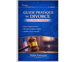GUIDE PRATIQUE DU DIVORCE: EN DROIT HAITIEN