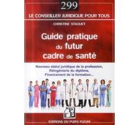 Guide pratique du futur cadre de santé : Nouveau statut juridique de la profession, réingénierie du diplôme, financement de la formation