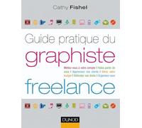 Guide pratique du graphiste Freelance: Démarches administratives, droit, finances, clientèle, organisation…
