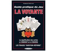 Guide Pratique Du Jeu La Voyante - La Signification Des 32 Cartes À L'envers Ou À L'endroit, Les Méthodes De Tirages