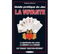 Guide pratique du Jeu La Voyante - La signification des cartes à l'Endroit et à l'Envers - Les tirages question-réponse