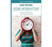 Guide pratique du jeûne intermittent: Maîtrisez 16/8, 5/2 et jeûne hebdomadaire