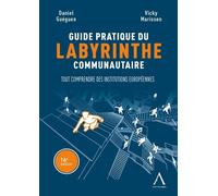 Guide pratique du labyrinthe communautaire Tout comprendre des institutions européennes ! - Daniel Guéguen - Anthemis - broché - Guide