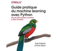 Guide pratique du machine learning avec Python Chris Albon (Auteur), Kyle Gallatin (Auteur), Hervé Soulard (Traduction)