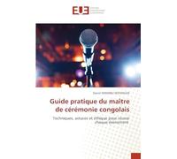 Guide pratique du maître de cérémonie congolais: Techniques, astuces et éthique pour réussir chaque événement