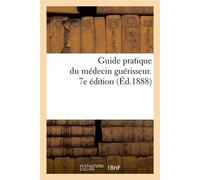 Guide pratique du médecin guérisseur. 7e édition (Éd.1888) ed.1888 - Collectif - Hachette Bnf - broché - Livre
