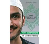 Guide Pratique Du Musulman Pour Comprendre Le Christianisme