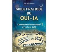 Guide pratique du oui-ja - Comment communiquer avec l'au-delà Jean de l'Hosanière (Auteur)