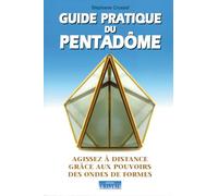 Guide pratique du pentadome - Agissez à distance grâce aux pouvoirs des ondes de formes