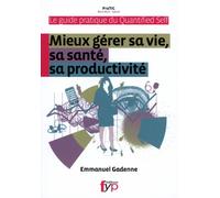 Guide Pratique Du Quantified Self - Mieux Gérer Sa Vie, Sa Santé, Sa Productivité