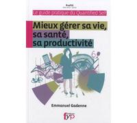 Guide Pratique Du Quantified Self - Mieux Gérer Sa Vie, Sa Santé, Sa Productivité