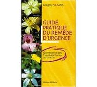 Guide pratique du remede d'urgence - Quintessence des 5 remèdes floraux du Dr Bach Gregory Vlamis (Auteur), Emmanuelle Bouet (Traduction)