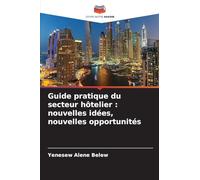Guide pratique du secteur hôtelier: nouvelles idées, nouvelles opportunités