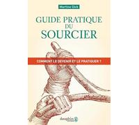 Guide pratique du sourcier: Comment le devenir et le pratiquer ?