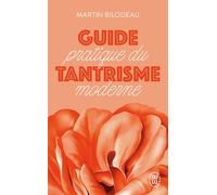 Guide pratique du tantrisme moderne: Pour éveiller votre énergie sexuelle et spirituelle