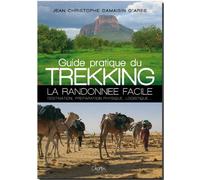 Guide Pratique Du Trekking - La Randonnée Facile : Destination, Préparation Physique, Logistique
