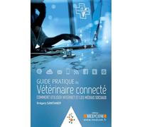 Guide pratique du vétérinaire connecté comment utiliser internet et les médias sociaux