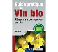 Guide pratique du vin bio - Réussir sa conversion en bio