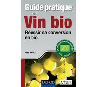 Guide pratique du vin bio - Réussir sa conversion en bio