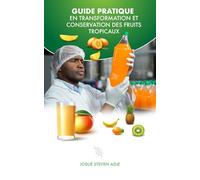 GUIDE PRATIQUE EN TRANSFORMATION ET CONSERVATION DES FRUITS TROPICAUX