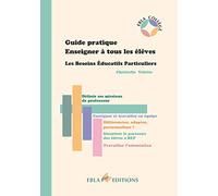 Guide pratique Enseigner à tous les élèves BEP : Les Besoins Educatifs Particuliers