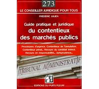 Guide pratique et juridique du contentieux des marchés publics : Procédures d'urgence, Contentieux de l'annulation, Contentieux pénal, Recours du ... Recours en responsabilité, Jurisprudence