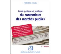 Guide pratique et juridique du contentieux des marchés publics Procédures d'urgence. Contentieux de l'annulation. Contentieux pénal. Recours en responsabilité. Recours du candidat évincé. Jurisprudenc