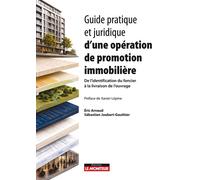 Guide pratique et juridique d'une opération de promotion immobilière De l'identification du foncier à la livraison de l'ouvrage - Éric Arnaud - Le Moniteur - broché - Guide