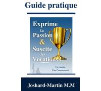 Guide Pratique : Exprime ta Passion & Suscite des Vocations!