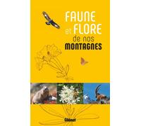 Guide pratique - Faune et flore de nos montagnes | Glénat