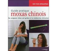 Guide Pratique Moxas Chinois - Se Soigner Chez Soi Grâce À La Médecine Chinoise