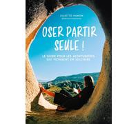 Guide pratique - Oser partir seule ! Le guide pour les aventurières qui voyagent en solitaire | Larousse