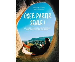Guide pratique - Oser partir seule ! Le guide pour les aventurières qui voyagent en solitaire | Larousse